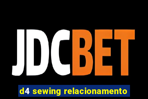 d4 sewing relacionamento